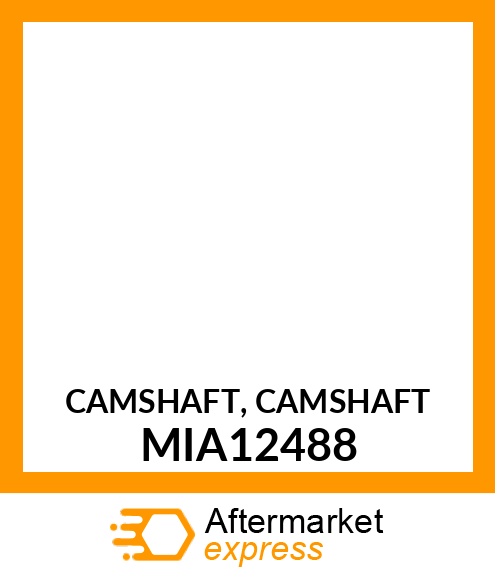 CAMSHAFT, CAMSHAFT MIA12488