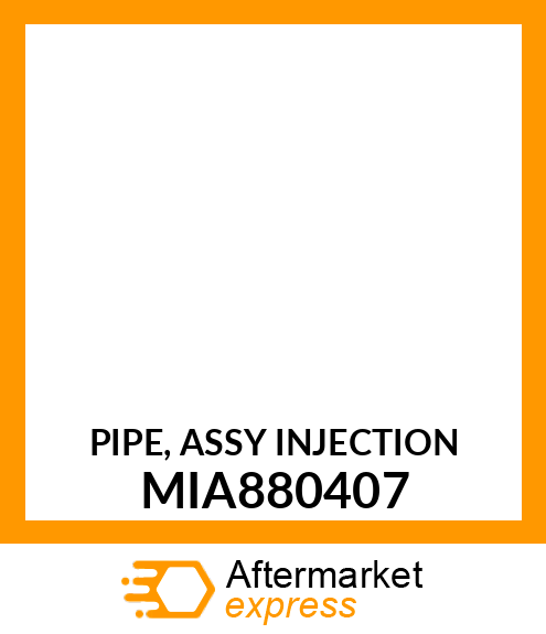 PIPE, ASSY INJECTION MIA880407