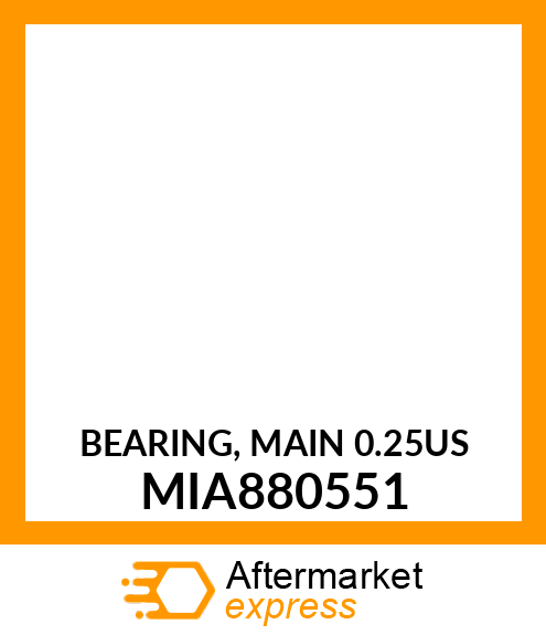 BEARING, MAIN 0.25US MIA880551