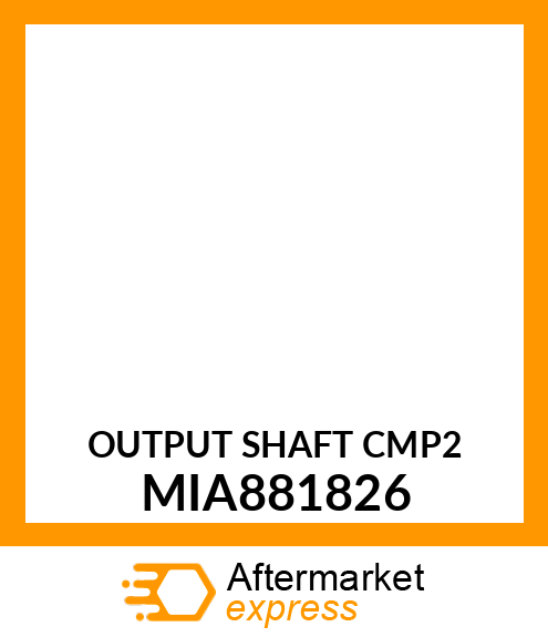 OUTPUT SHAFT CMP2 MIA881826