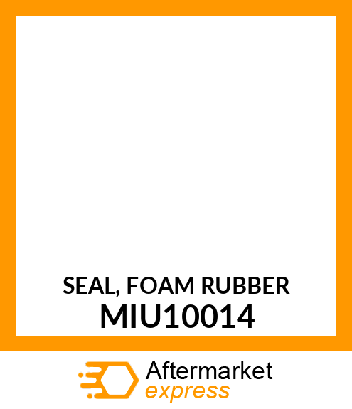 SEAL, FOAM RUBBER MIU10014