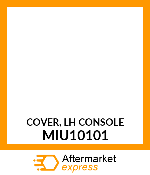 COVER, LH CONSOLE MIU10101