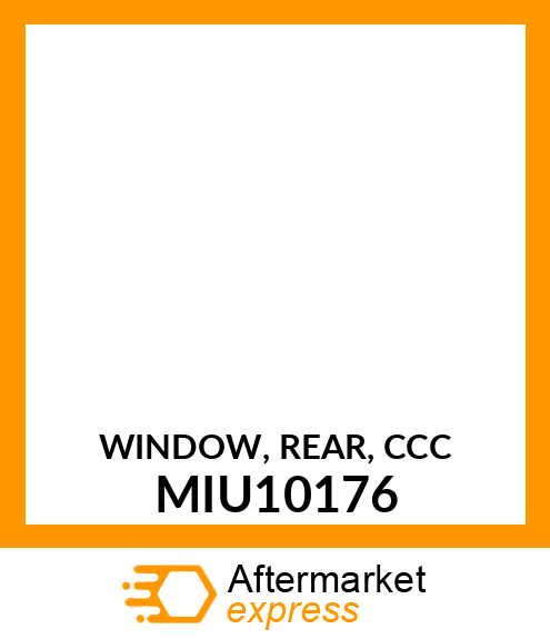 WINDOW, REAR, CCC MIU10176