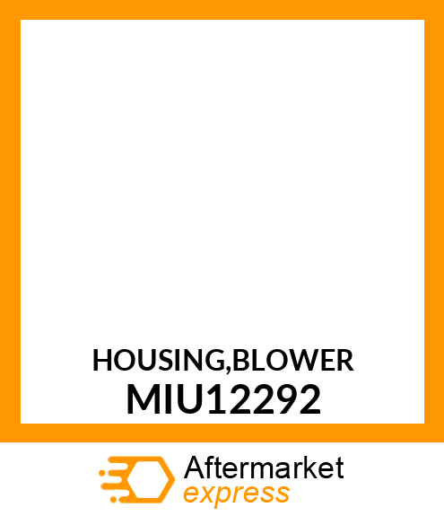 HOUSING,BLOWER MIU12292