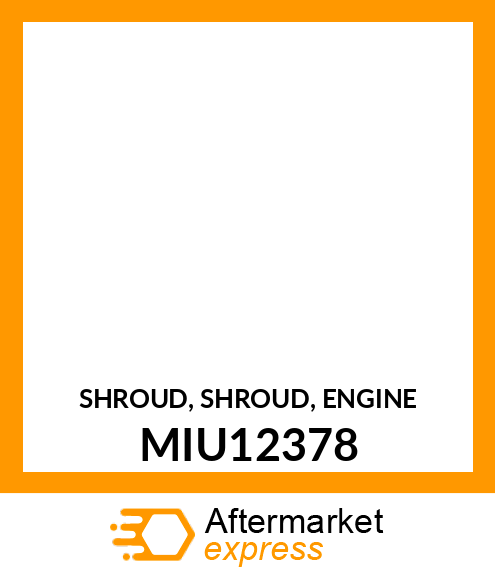 SHROUD, SHROUD, ENGINE MIU12378