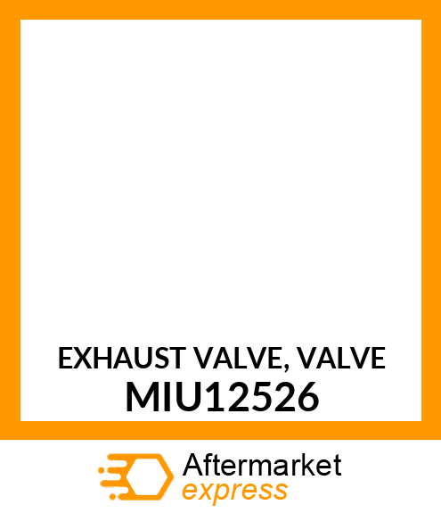 EXHAUST VALVE, VALVE MIU12526