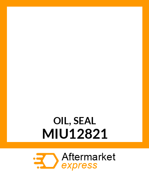 OIL, SEAL MIU12821