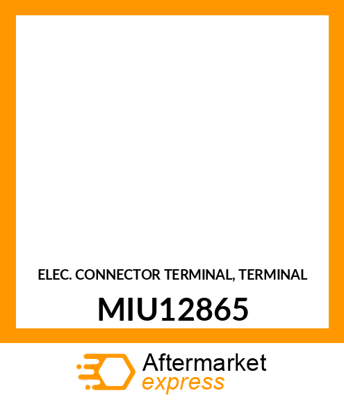 ELEC. CONNECTOR TERMINAL, TERMINAL MIU12865