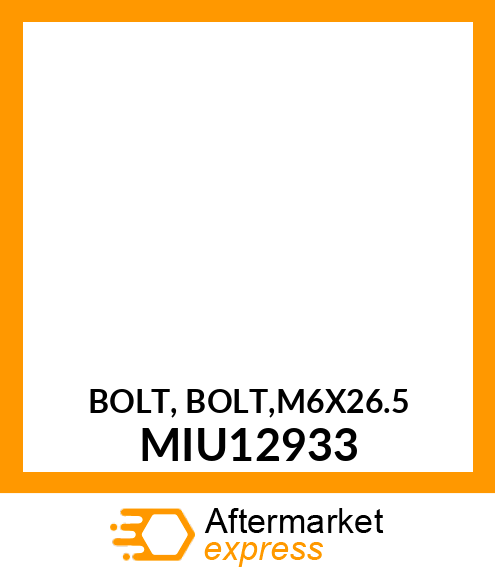 BOLT, BOLT,M6X26.5 MIU12933