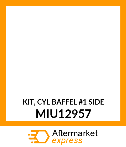 KIT, CYL BAFFEL #1 SIDE MIU12957