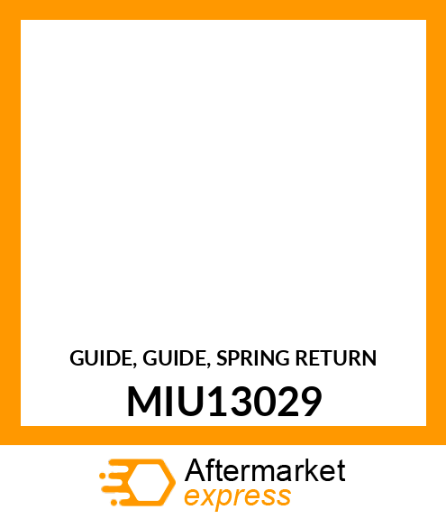 GUIDE, GUIDE, SPRING RETURN MIU13029