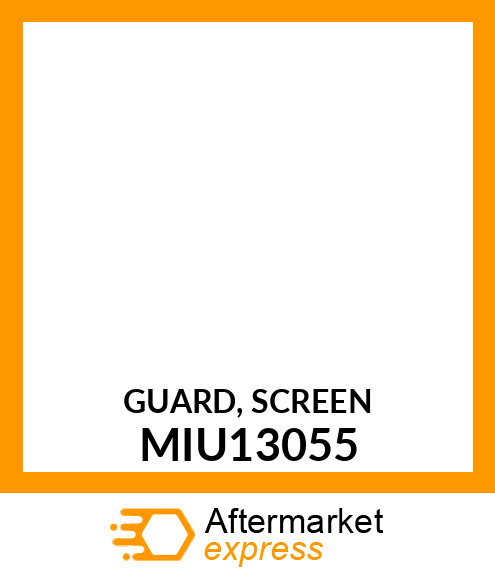 GUARD, SCREEN MIU13055