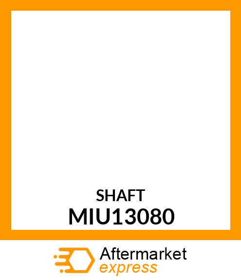 SHAFT MIU13080
