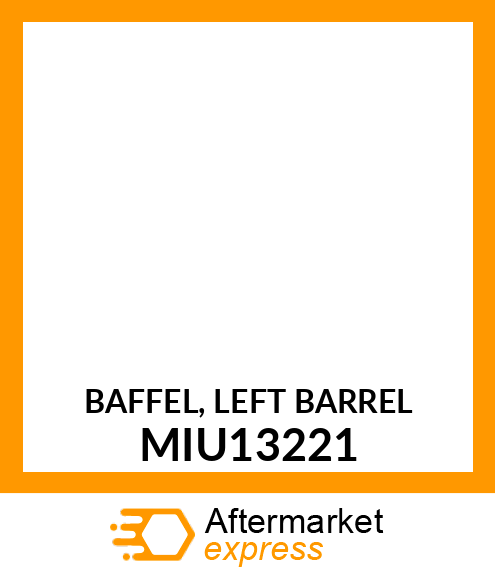BAFFEL, LEFT BARREL MIU13221