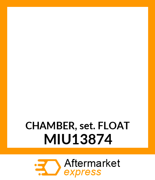 CHAMBER, SET FLOAT MIU13874