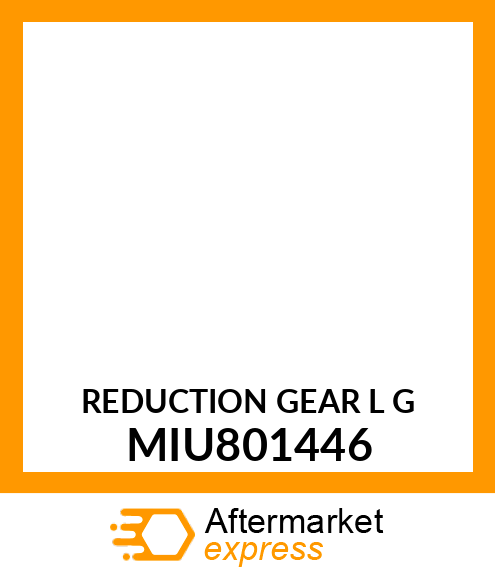 REDUCTION GEAR L (G) MIU801446