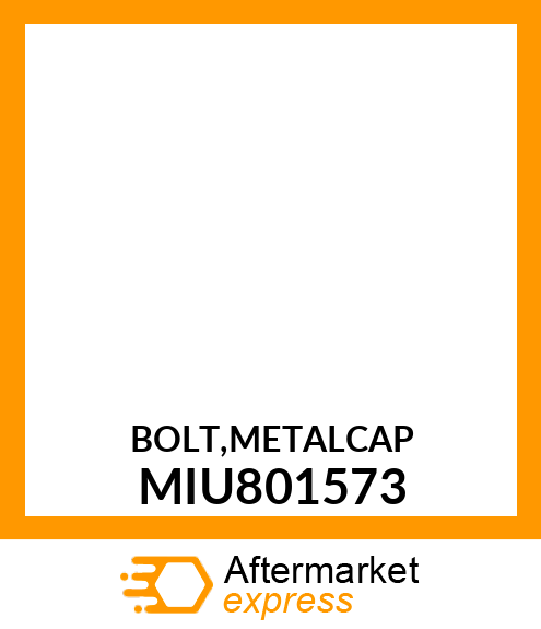 BOLT,METALCAP MIU801573