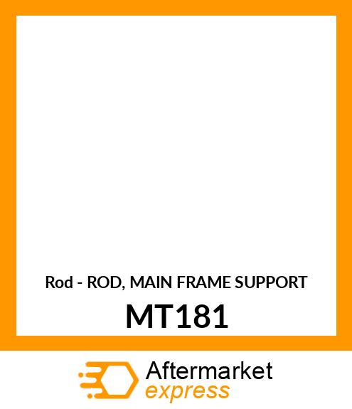 Rod - ROD, MAIN FRAME SUPPORT MT181