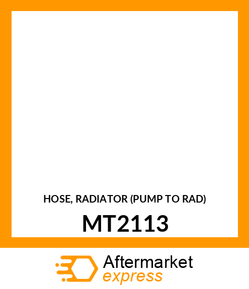 HOSE, RADIATOR (PUMP TO RAD) MT2113