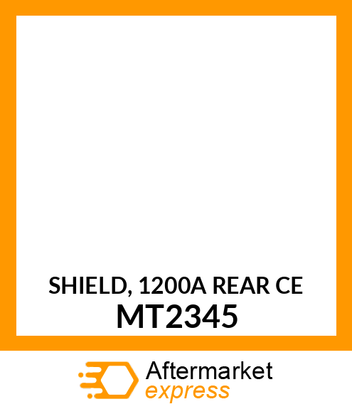 SHIELD, 1200A REAR CE MT2345