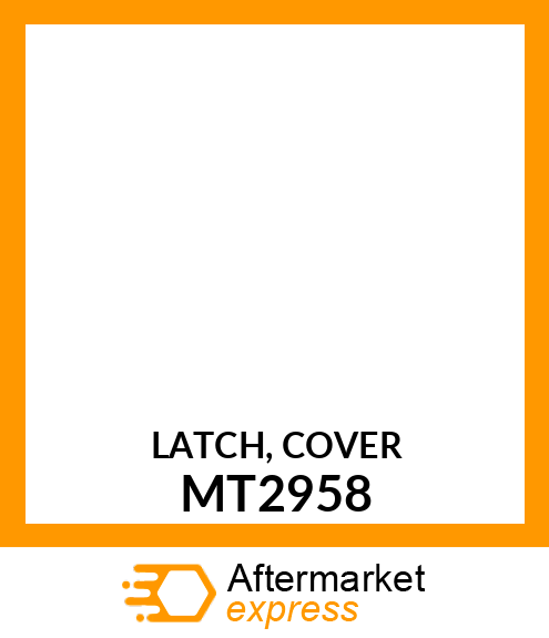 LATCH, COVER MT2958