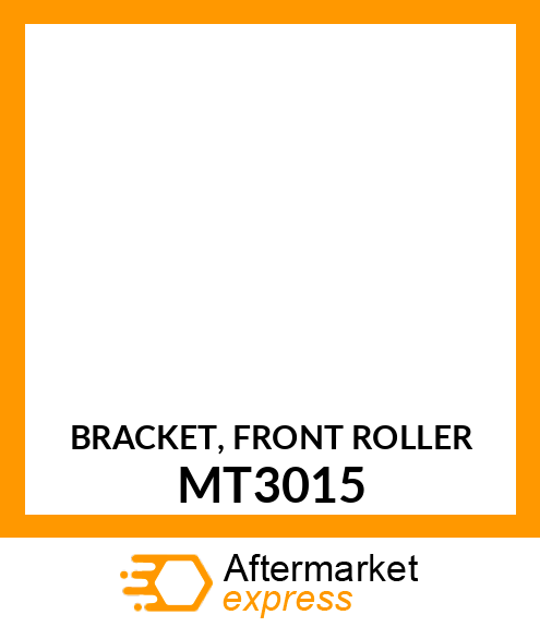 BRACKET, FRONT ROLLER MT3015