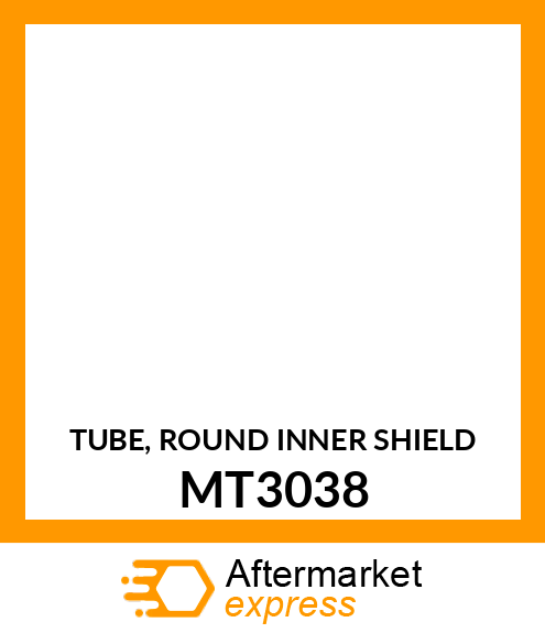 TUBE, ROUND INNER SHIELD MT3038