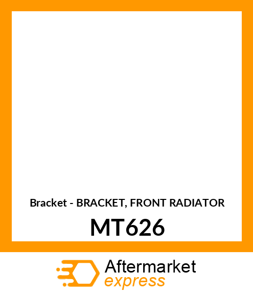 Bracket - BRACKET, FRONT RADIATOR MT626