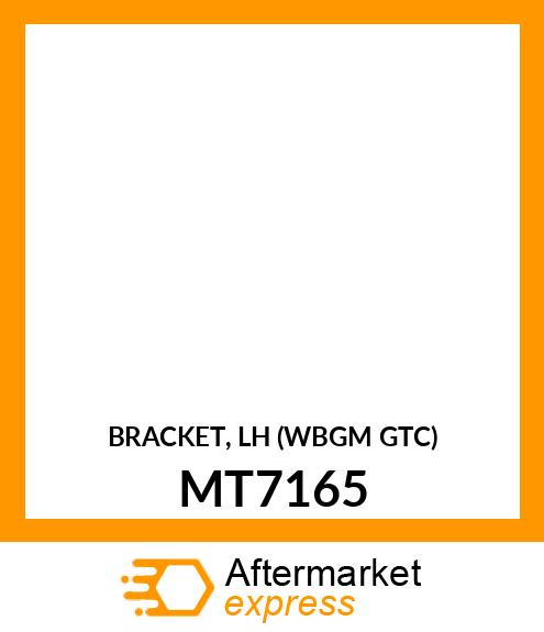 BRACKET, LH (WBGM GTC) MT7165