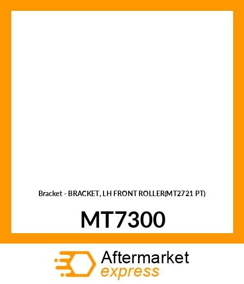 Bracket - BRACKET, LH FRONT ROLLER(MT2721 PT) MT7300