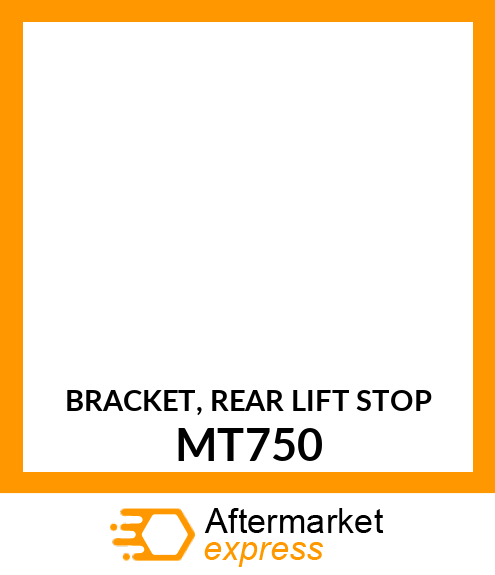 BRACKET, REAR LIFT STOP MT750