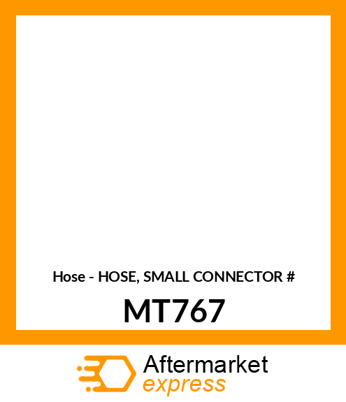 Hose - HOSE, SMALL CONNECTOR # MT767