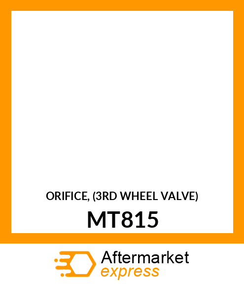 ORIFICE, (3RD WHEEL VALVE) MT815