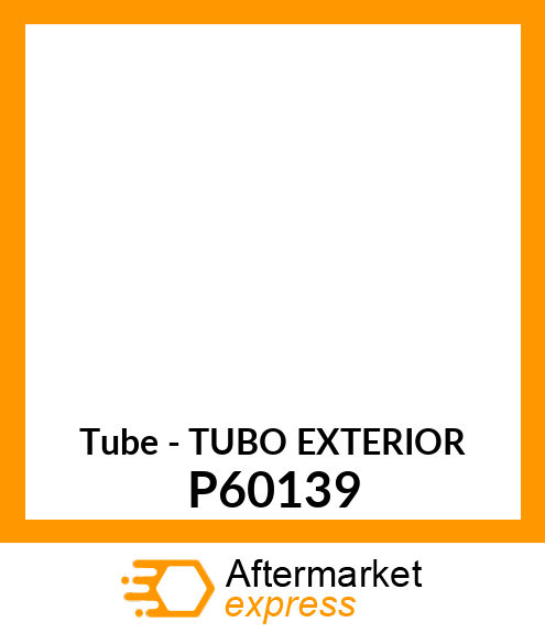Tube - TUBO EXTERIOR P60139