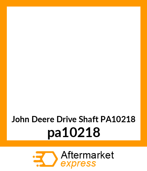 John Drive Shaft PA10218 pa10218