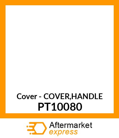 Cover - COVER,HANDLE PT10080