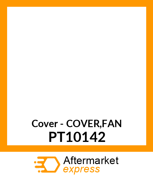 Cover - COVER,FAN PT10142