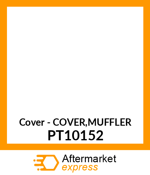 Cover - COVER,MUFFLER PT10152