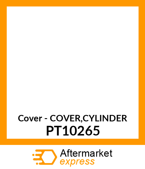 Cover - COVER,CYLINDER PT10265