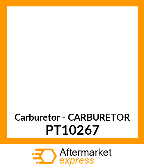 Carburetor - CARBURETOR PT10267