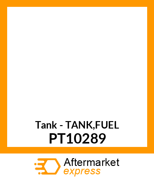 Tank - TANK,FUEL PT10289