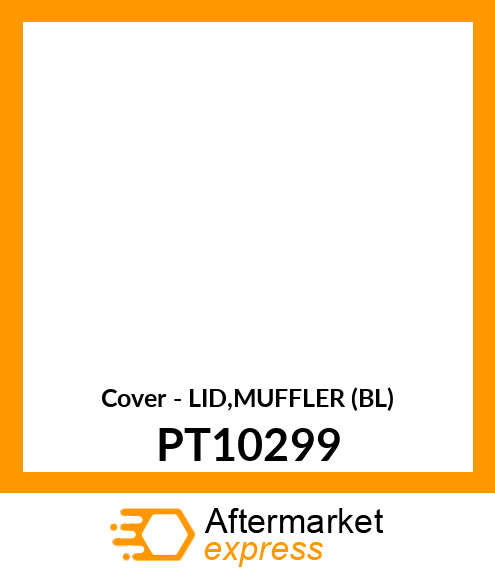 Cover - LID,MUFFLER (BL) PT10299