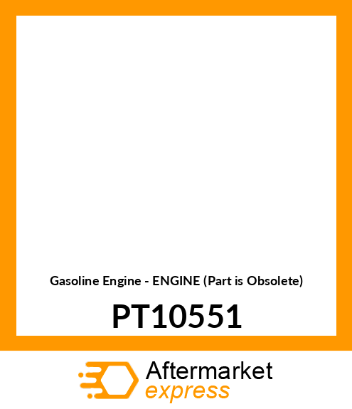 Gasoline Engine - ENGINE (Part is Obsolete) PT10551