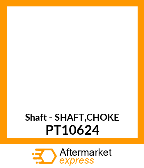 Shaft - SHAFT,CHOKE PT10624