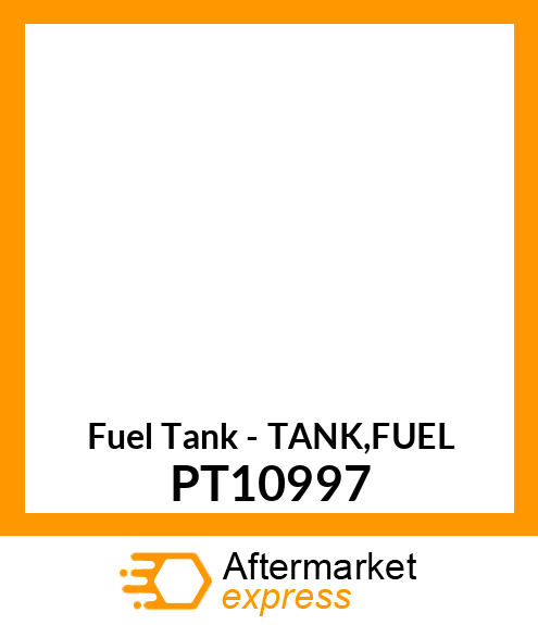 Fuel Tank - TANK,FUEL PT10997