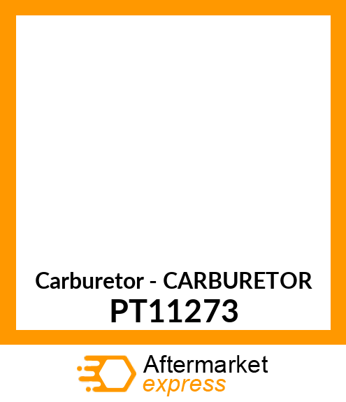 Carburetor - CARBURETOR PT11273