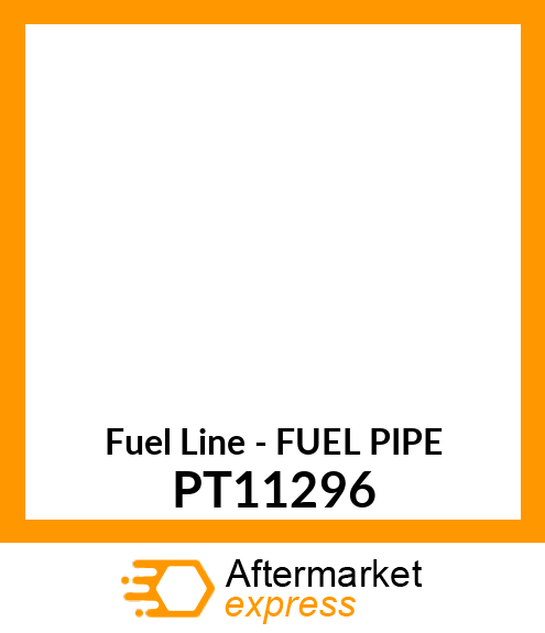 Fuel Line - FUEL PIPE PT11296