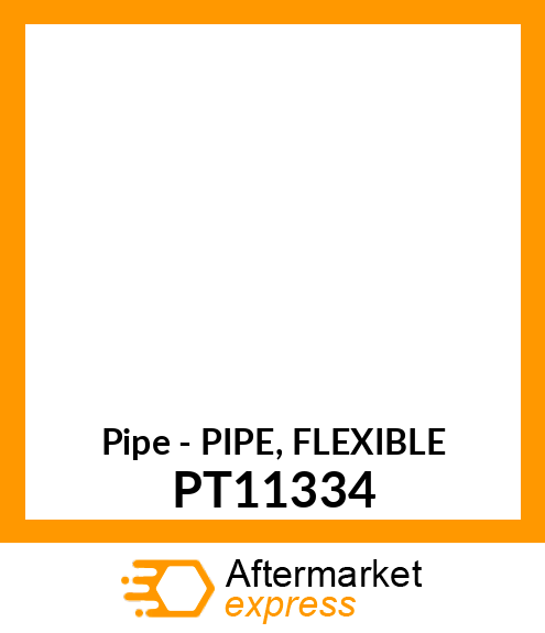 Pipe - PIPE, FLEXIBLE PT11334