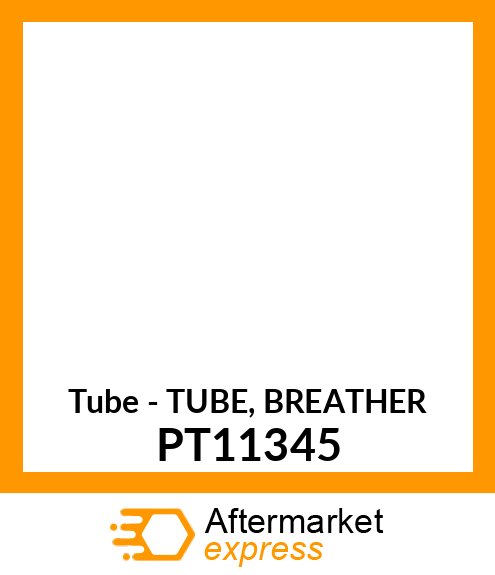 Tube - TUBE, BREATHER PT11345