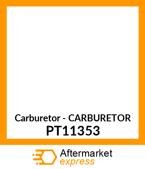 Carburetor - CARBURETOR PT11353